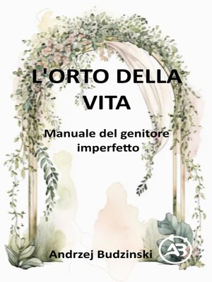 cover image of L'Orto della Vita.  Manuale del genitore  imperfetto